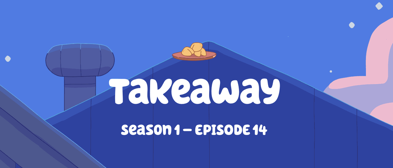 Bluey S1 EP14 - Takeaway